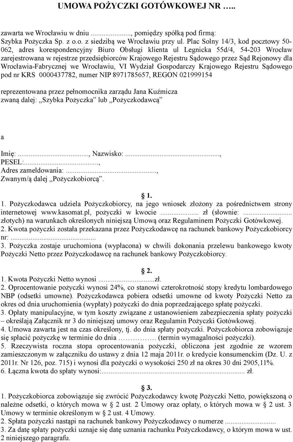 Rejonowy dla Wrocławia-Fabrycznej we Wrocławiu, VI Wydział Gospodarczy Krajowego Rejestru Sądowego pod nr KRS 0000437782, numer NIP 8971785657, REGON 021999154 reprezentowana przez pełnomocnika