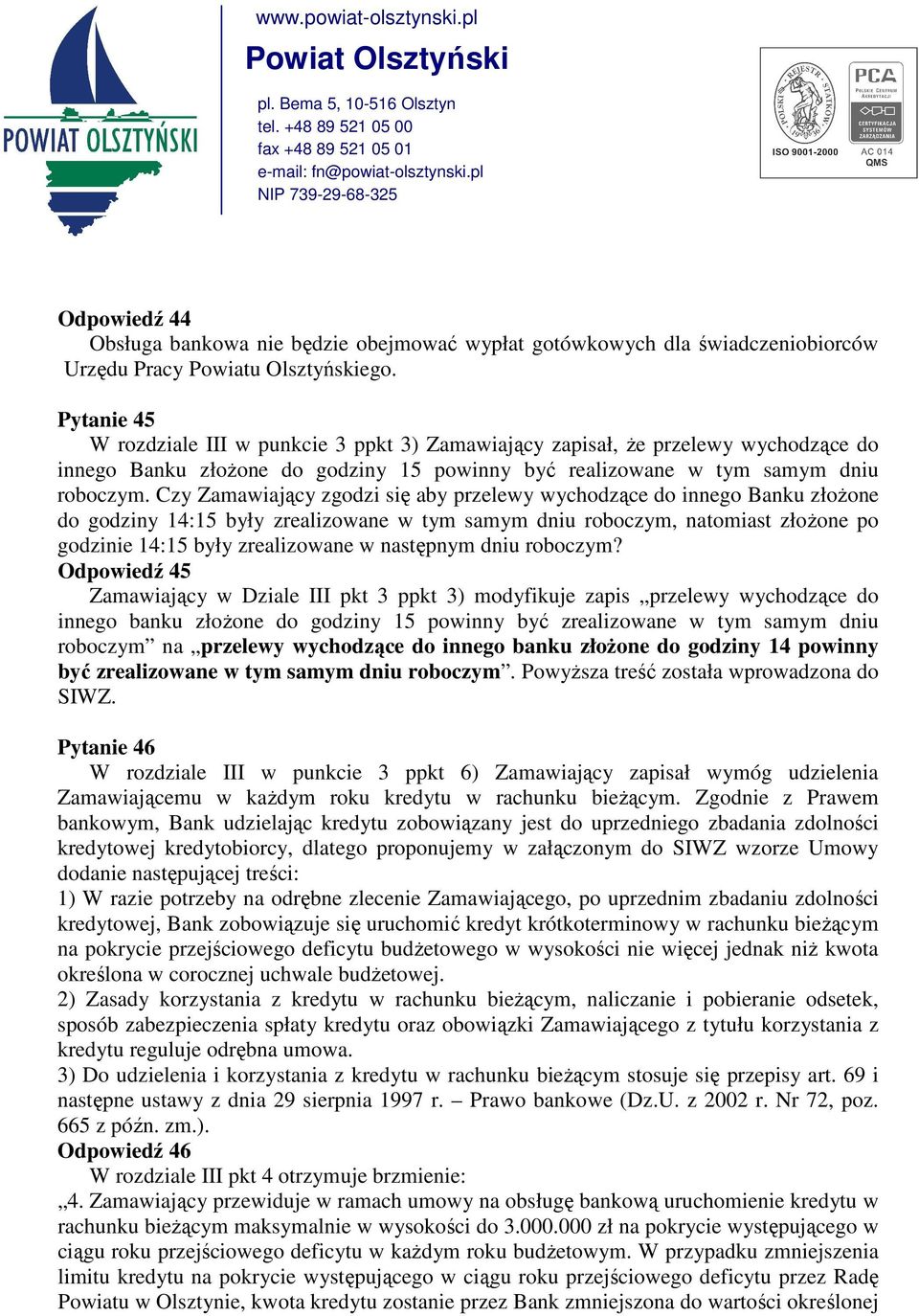 Czy Zamawiający zgodzi się aby przelewy wychodzące do innego Banku złoŝone do godziny 14:15 były zrealizowane w tym samym dniu roboczym, natomiast złoŝone po godzinie 14:15 były zrealizowane w