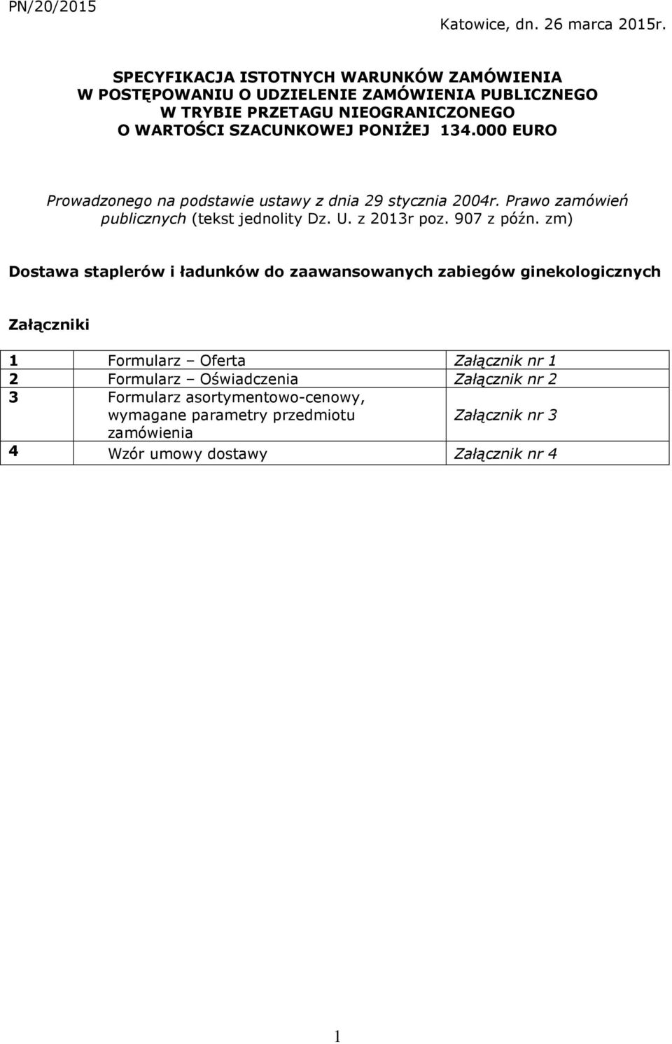134.000 EURO Prowadzonego na podstawie ustawy z dnia 29 stycznia 2004r. Prawo zamówień publicznych (tekst jednolity Dz. U. z 2013r poz. 907 z późn.