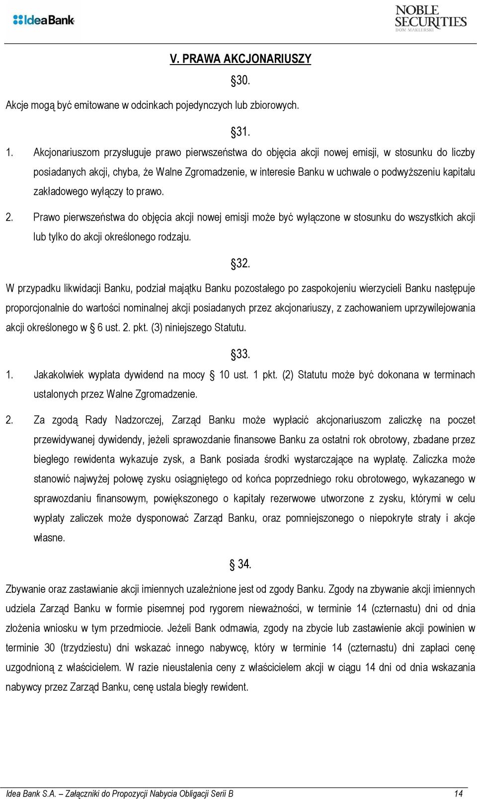 zakładowego wyłączy to prawo. 2. Prawo pierwszeństwa do objęcia akcji nowej emisji może być wyłączone w stosunku do wszystkich akcji lub tylko do akcji określonego rodzaju. 32.