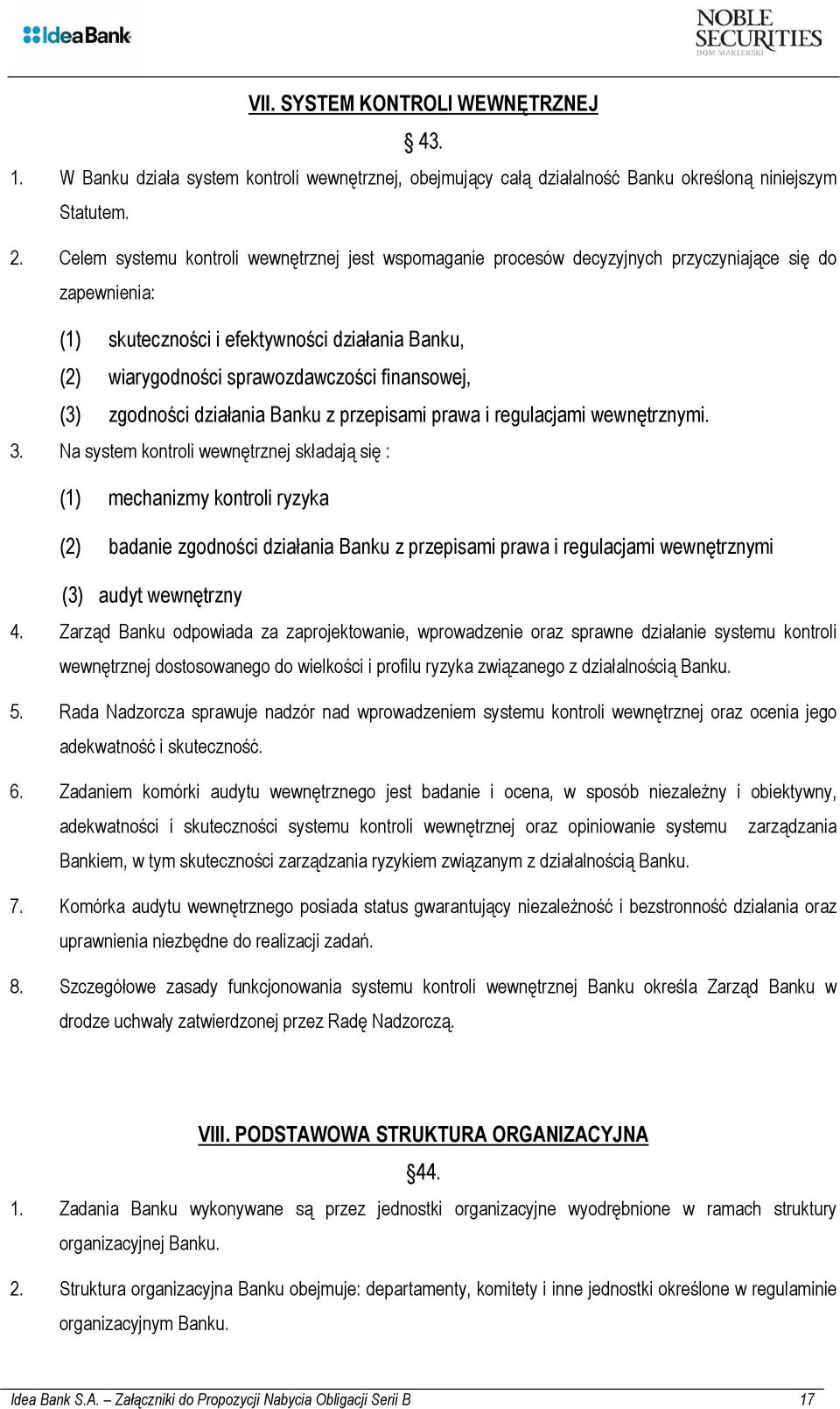 finansowej, (3) zgodności działania Banku z przepisami prawa i regulacjami wewnętrznymi. 3.