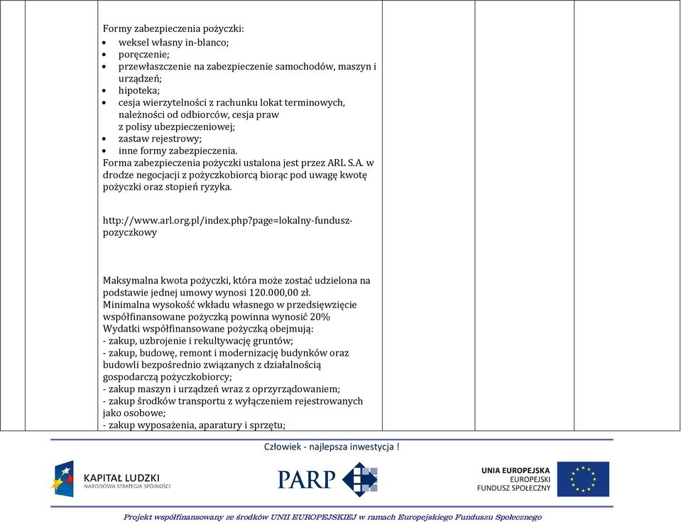 L S.A. w drodze negocjacji z pożyczkobiorcą biorąc pod uwagę kwotę pożyczki oraz stopień ryzyka. http://www.arl.org.pl/index.php?