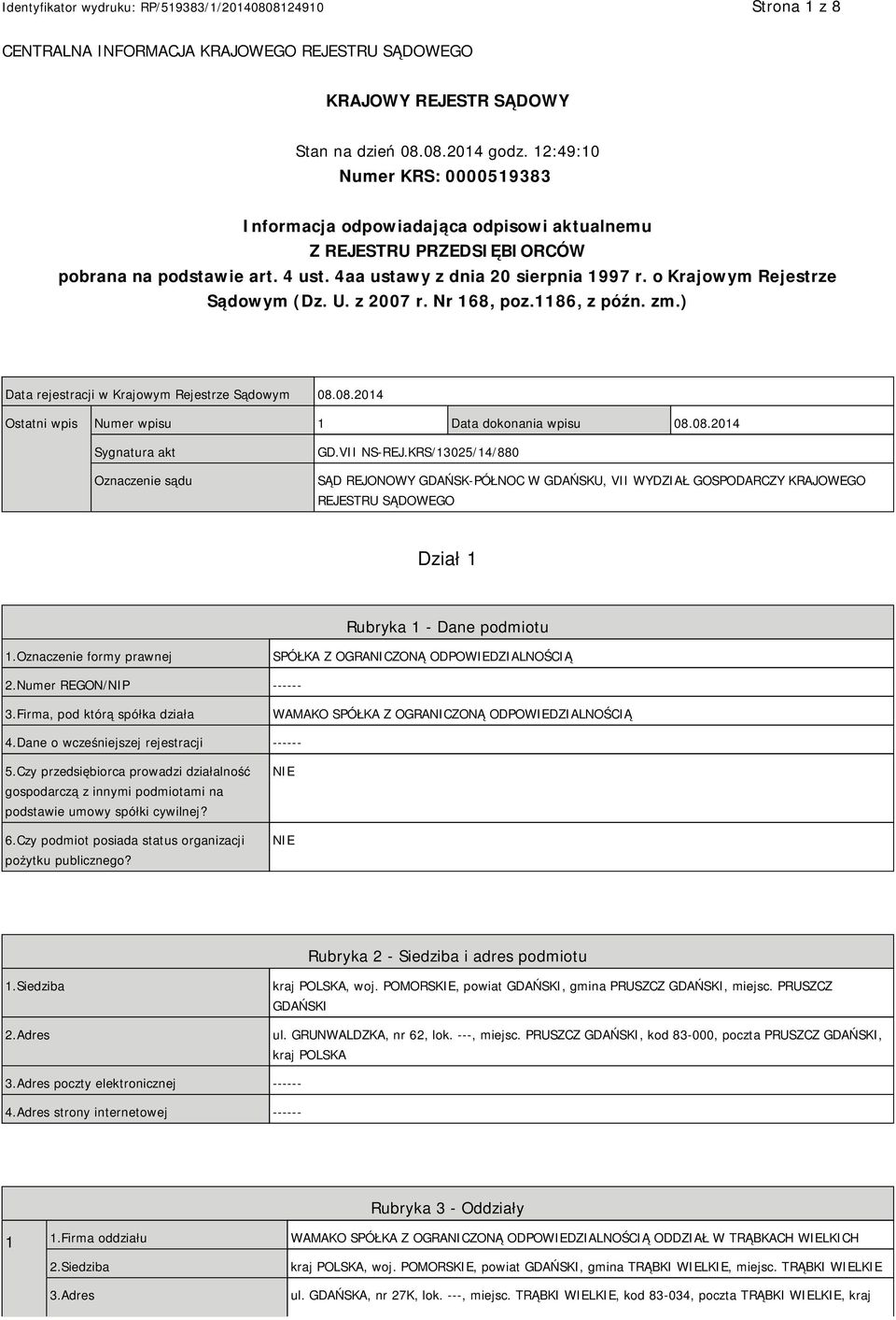 o Krajowym Rejestrze Sądowym (Dz. U. z 2007 r. Nr 168, poz.1186, z późn. zm.) Data rejestracji w Krajowym Rejestrze Sądowym 08.08.2014 Ostatni wpis Numer wpisu 1 Data dokonania wpisu 08.08.2014 Sygnatura akt Oznaczenie sądu GD.