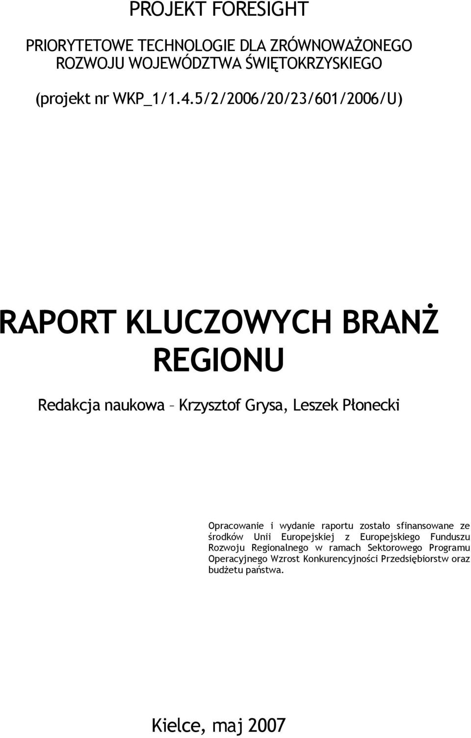 Opracowanie i wydanie raportu zostało sfinansowane ze środków Unii Europejskiej z Europejskiego Funduszu Rozwoju