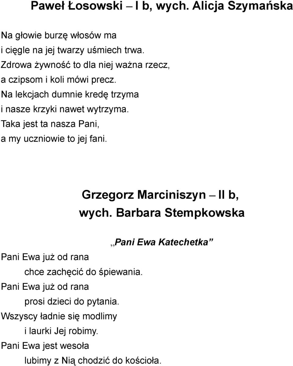 Taka jest ta nasza Pani, a my uczniowie to jej fani. Grzegorz Marciniszyn II b, wych.