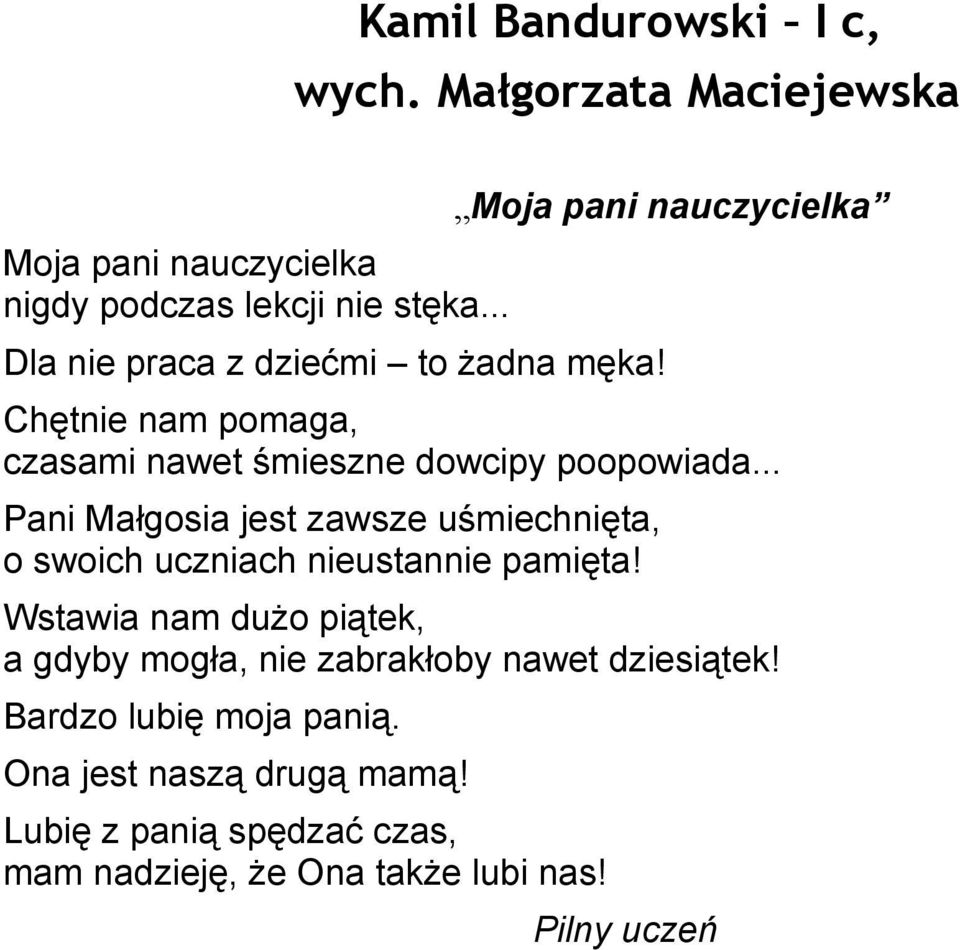 .. Pani Małgosia jest zawsze uśmiechnięta, o swoich uczniach nieustannie pamięta!