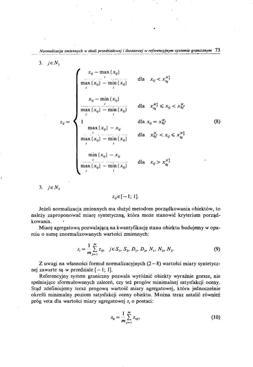 normalzacja zmennych ma służyć metodom porządkowana obektów, to należy zaproponować marę syntetyczną, która może stanowć kryterum porządkowana.