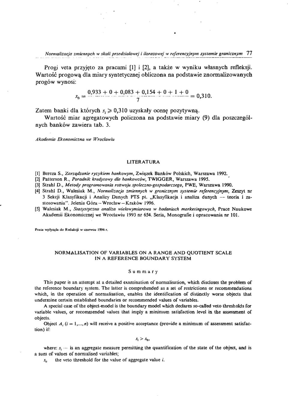 7 Zatem bank dla których S ~ 0,310 uzyskały ocenę pozytywną. Wartość mar agregatowych polczona na podstawe mary (9) dla poszczególnych banków zawera tab. 3.