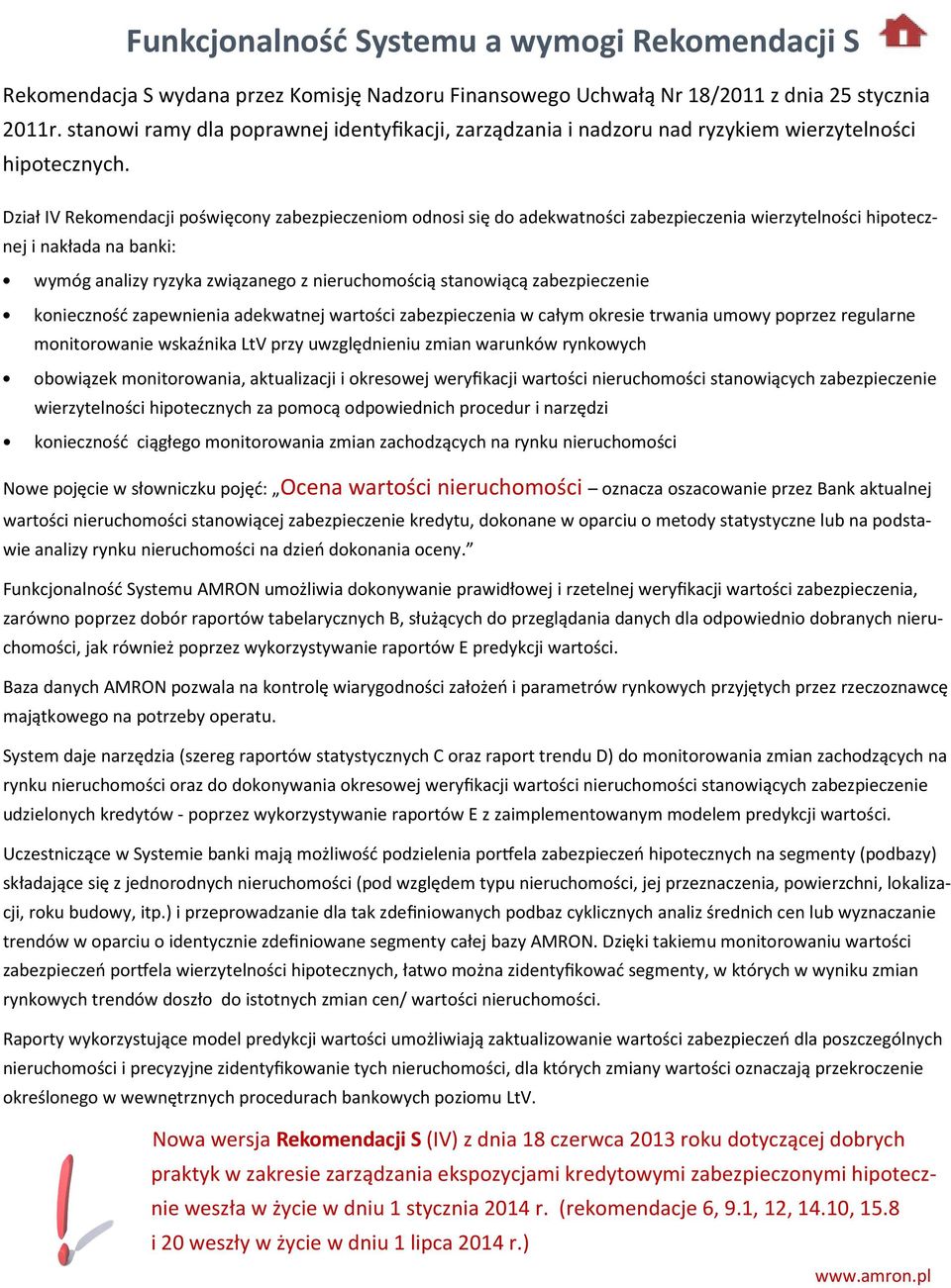 Dział IV Rekomendacji poświęcony zabezpieczeniom odnosi się do adekwatności zabezpieczenia wierzytelności hipotecznej i nakłada na banki: wymóg analizy ryzyka związanego z nieruchomością stanowiącą