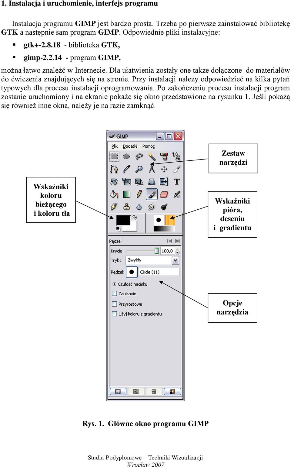 Dla ułatwienia zostały one także dołączone do materiałów do ćwiczenia znajdujących się na stronie. Przy instalacji należy odpowiedzieć na kilka pytań typowych dla procesu instalacji oprogramowania.