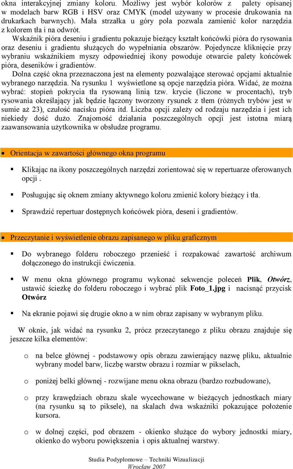Wskaźnik pióra deseniu i gradientu pokazuje bieżący kształt końcówki pióra do rysowania oraz deseniu i gradientu służących do wypełniania obszarów.