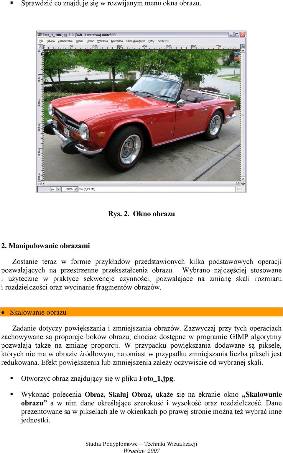 Wybrano najczęściej stosowane i użyteczne w praktyce sekwencje czynności, pozwalające na zmianę skali rozmiaru i rozdzielczości oraz wycinanie fragmentów obrazów.