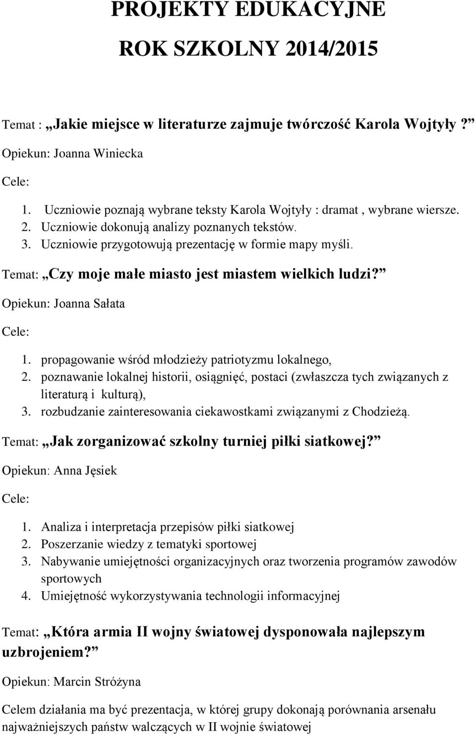 Temat: Czy moje małe miasto jest miastem wielkich ludzi? Opiekun: Joanna Sałata 1. propagowanie wśród młodzieży patriotyzmu lokalnego, 2.