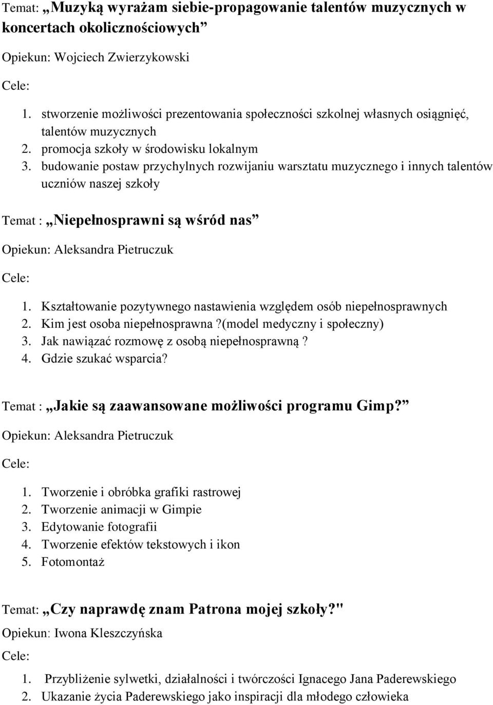 budowanie postaw przychylnych rozwijaniu warsztatu muzycznego i innych talentów uczniów naszej szkoły Temat : Niepełnosprawni są wśród nas Opiekun: Aleksandra Pietruczuk 1.