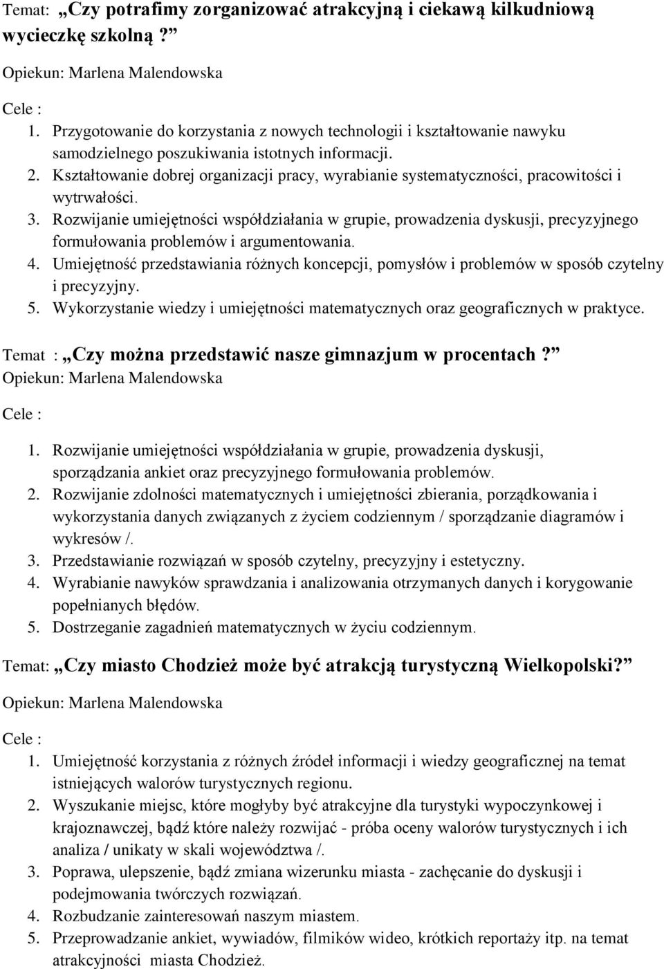 Kształtowanie dobrej organizacji pracy, wyrabianie systematyczności, pracowitości i wytrwałości. 3.
