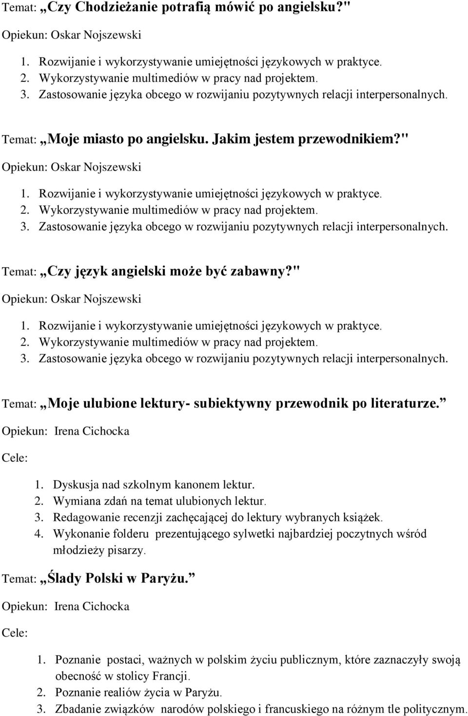 " Opiekun: Oskar Nojszewski 1. Rozwijanie i wykorzystywanie umiejętności językowych w praktyce. 2. Wykorzystywanie multimediów w pracy nad projektem. 3.