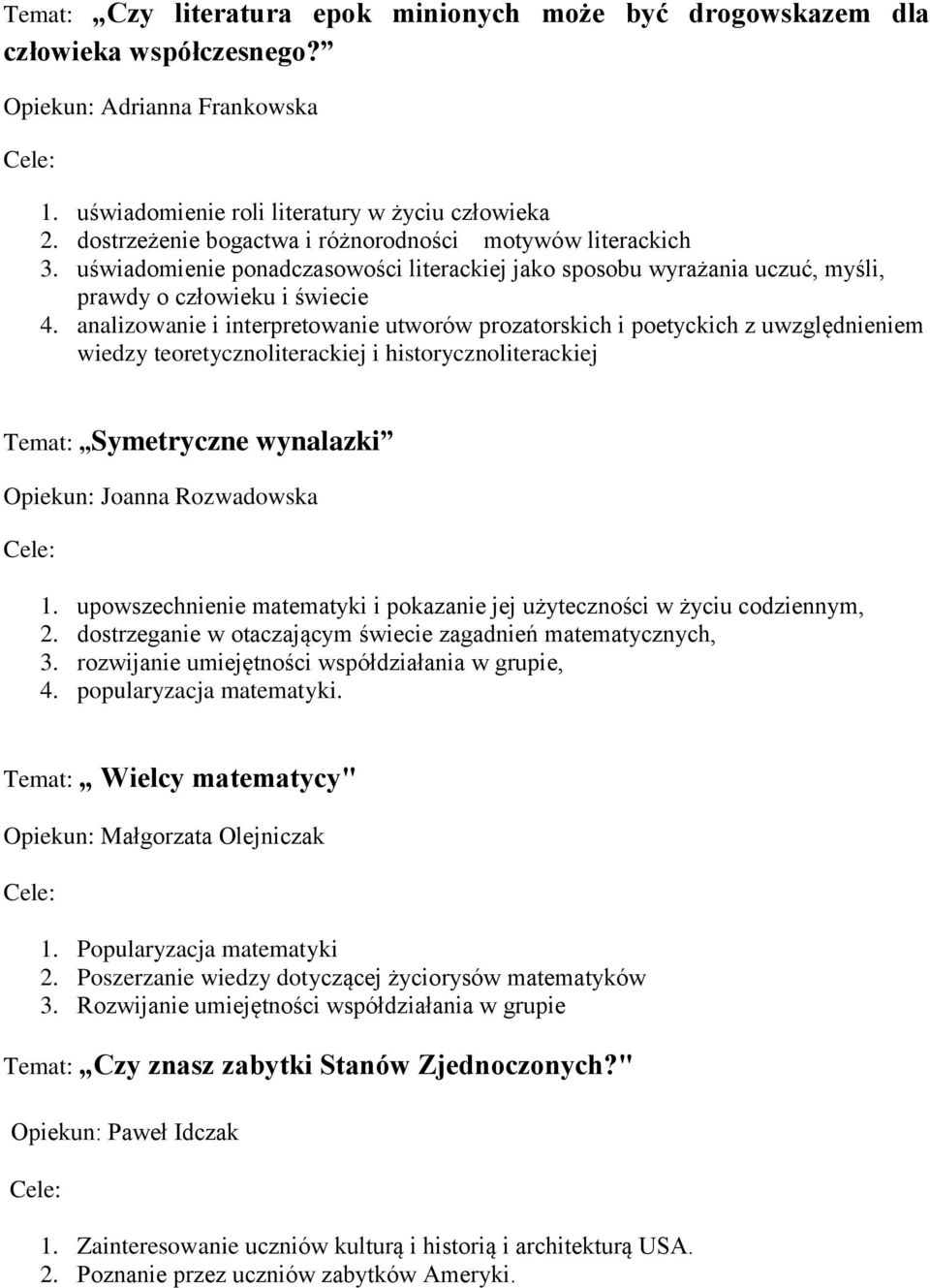 analizowanie i interpretowanie utworów prozatorskich i poetyckich z uwzględnieniem wiedzy teoretycznoliterackiej i historycznoliterackiej Temat: Symetryczne wynalazki Opiekun: Joanna Rozwadowska 1.