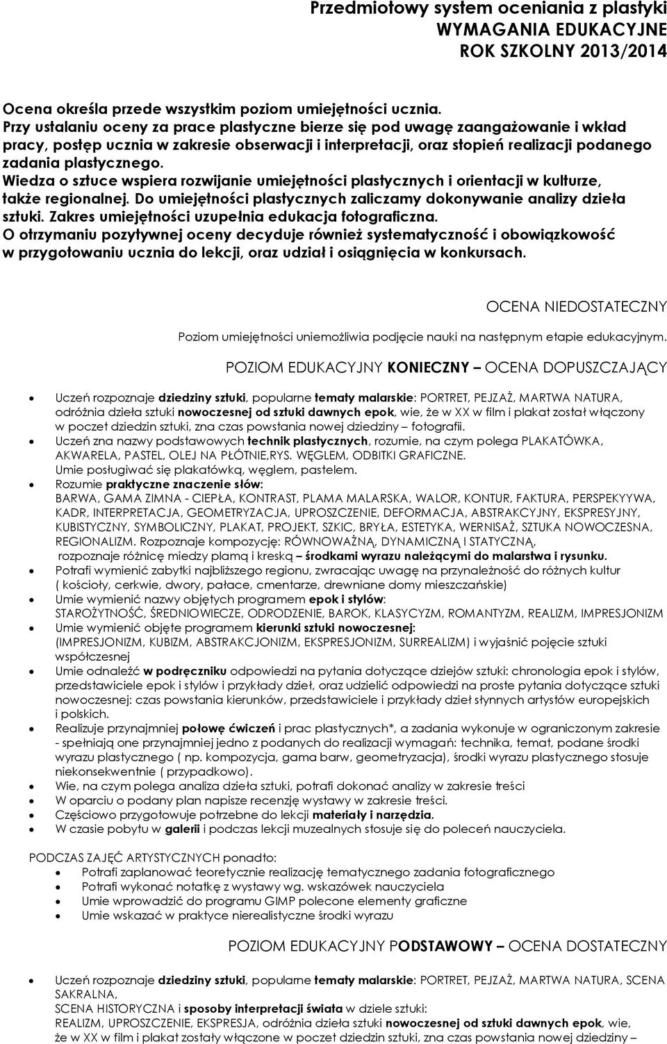 Wiedza o sztuce wspiera rozwijanie umiejętności plastycznych i orientacji w kulturze, także regionalnej. Do umiejętności plastycznych zaliczamy dokonywanie analizy dzieła sztuki.
