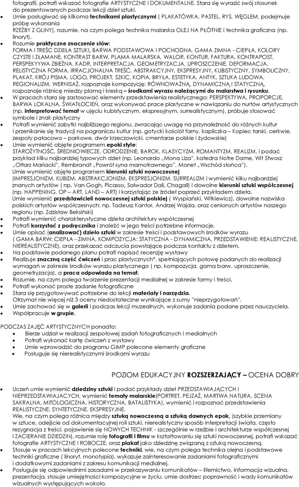WĘGLEM, podejmuje próbę wykonania RZEŹBY Z GLINY), rozumie, na czym polega technika malarska OLEJ NA PŁÓTNIE i technika graficzna (np. linoryt).