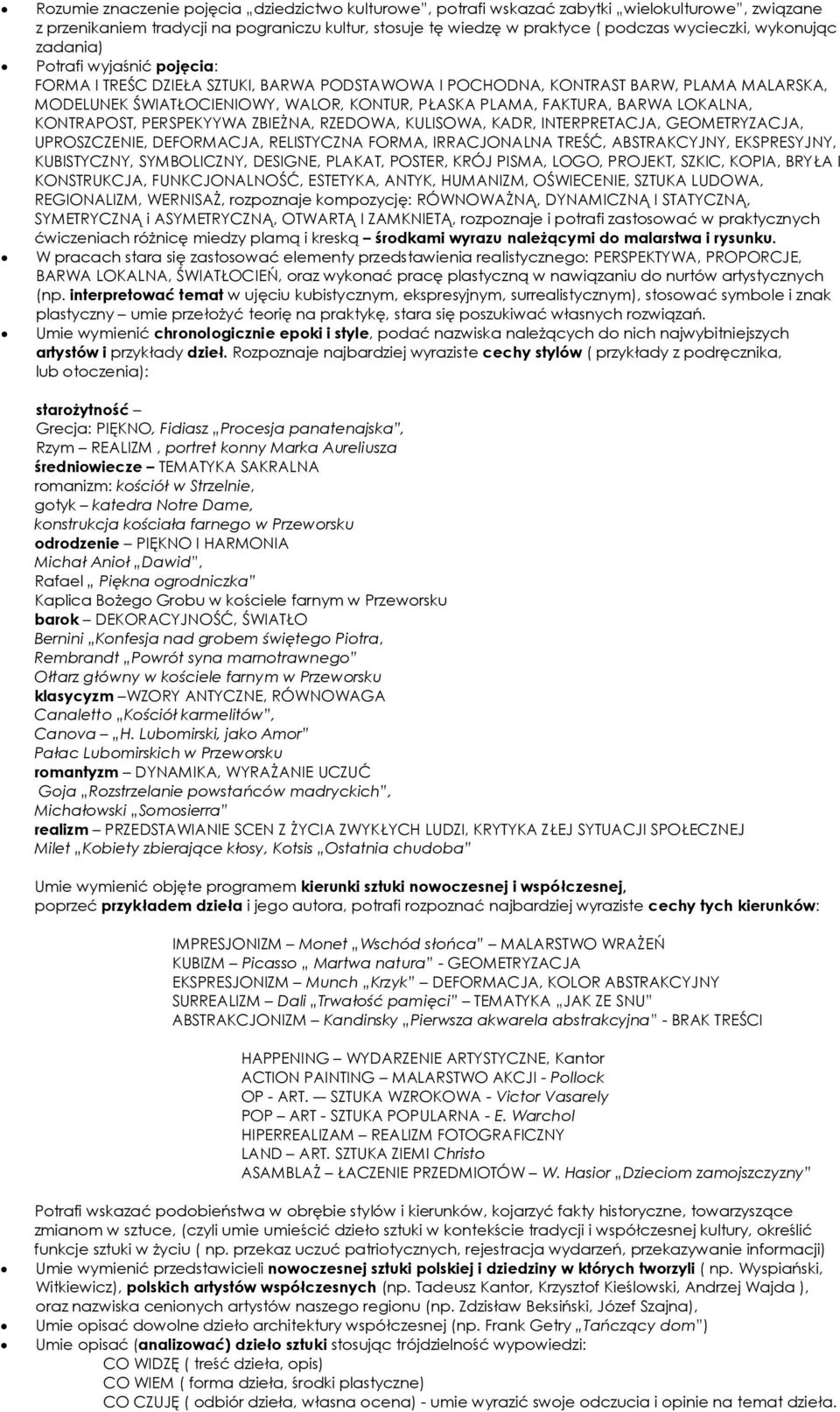 BARWA LOKALNA, KONTRAPOST, PERSPEKYYWA ZBIEŻNA, RZEDOWA, KULISOWA, KADR, INTERPRETACJA, GEOMETRYZACJA, UPROSZCZENIE, DEFORMACJA, RELISTYCZNA FORMA, IRRACJONALNA TREŚĆ, ABSTRAKCYJNY, EKSPRESYJNY,