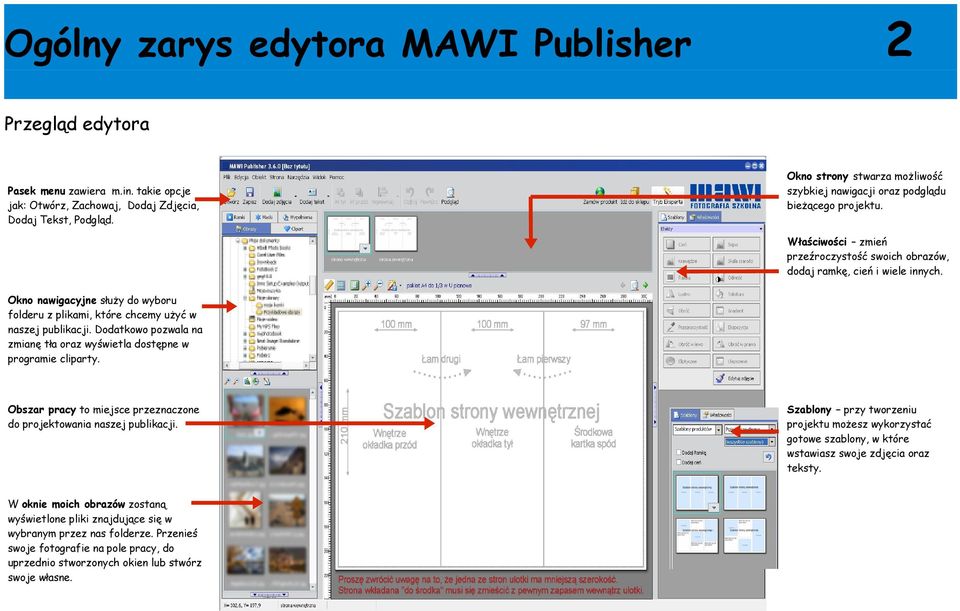 Okno nawigacyjne służy do wyboru folderu z plikami, które chcemy użyć w naszej publikacji. Dodatkowo pozwala na zmianę tła oraz wyświetla dostępne w programie cliparty.