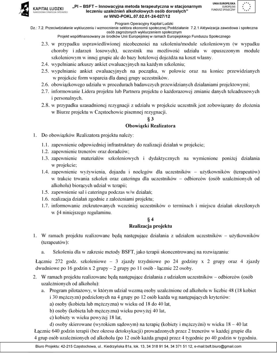 wypełnianie ankiet ewaluacyjnych na początku, w połowie oraz na koniec przewidzianych w projekcie form wsparcia dla danej grupy uczestników. 2.6.