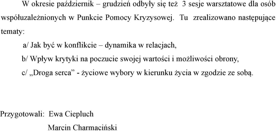 Tu zrealizowano następujące tematy: a/ Jak być w konflikcie dynamika w relacjach, b/ Wpływ