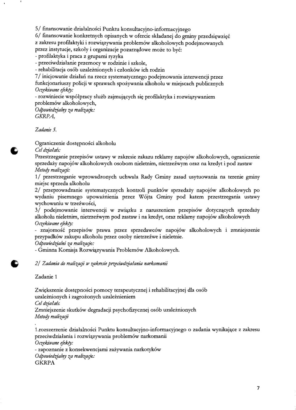 uzaleznionych i czlonkow ich rodzin 7/ inicjowanie dzialan na rzecz systematycznego podejmowania interwencji przez funkcjonariuszy policji w sprawach spozywania alkoholu w miejscach publicznych