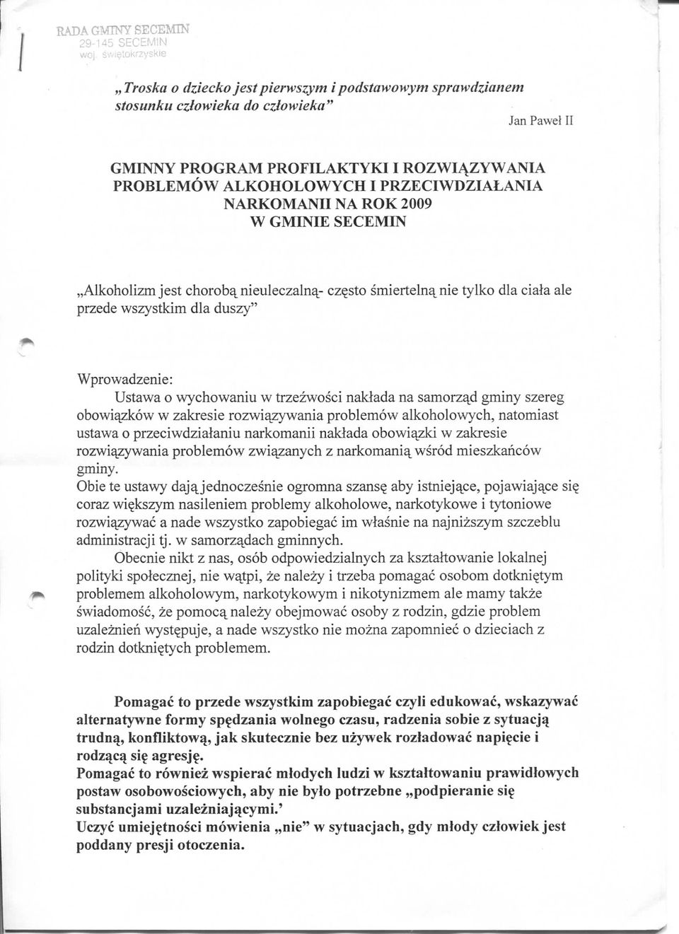 wszystkim dla duszy" Wprowadzenie: Ustawa o wychowaniu w trzezwosci nakiada na samorz^d gminy szereg obowi^kow w zakresie rozwi^zywania problemow alkoholowych, natomiast ustawa o przeciwdziataniu