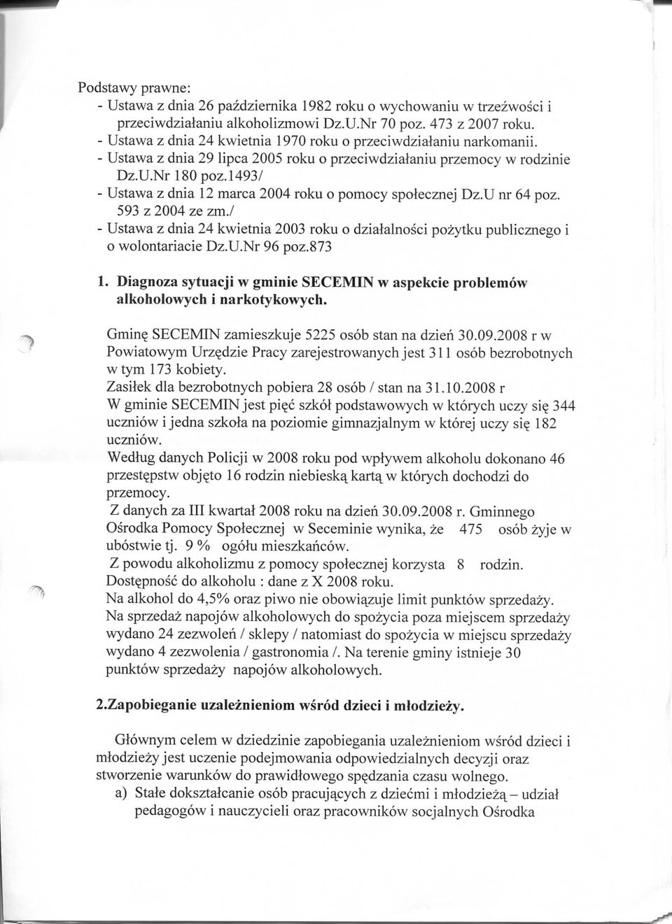 1493/ - Ustawa z dnia 12 marca 2004 roku o pomocy spolecznej Dz.U nr 64 poz. 593 z 2004 ze zm./ - Ustawa z dnia 24 kwietnia 2003 roku o dzialalnosci pozytku pubhcznego i o wolontariacie Dz.U.Nr 96 poz.