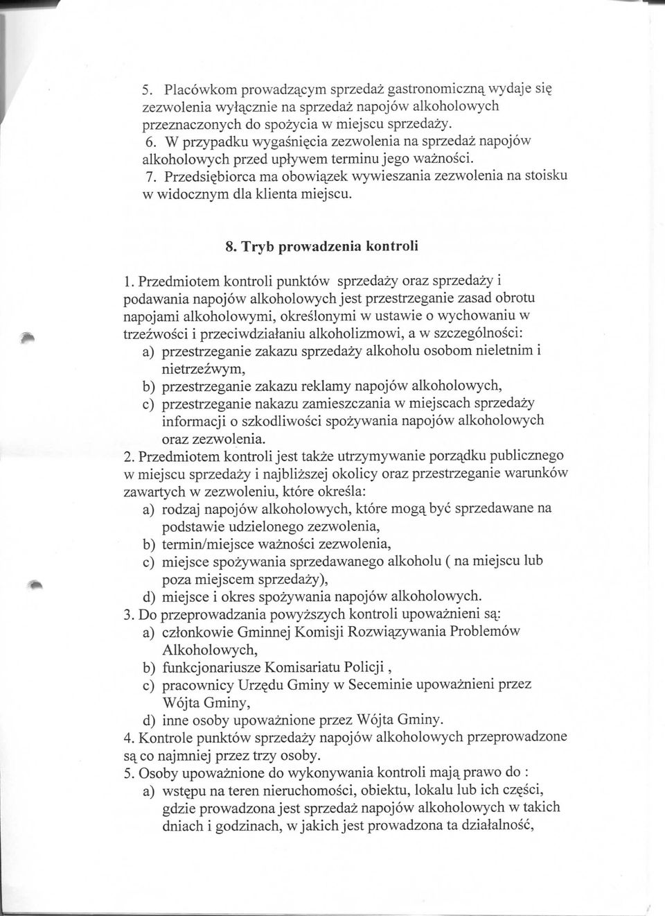 Tryb prowadzenia kontroli 1. Przedmiotem kontroli punktow sprzedazy oraz sprzedazy i podawania napojow alkoholowych jest przestrzeganie zasad obrotu napojami alkoholowym!