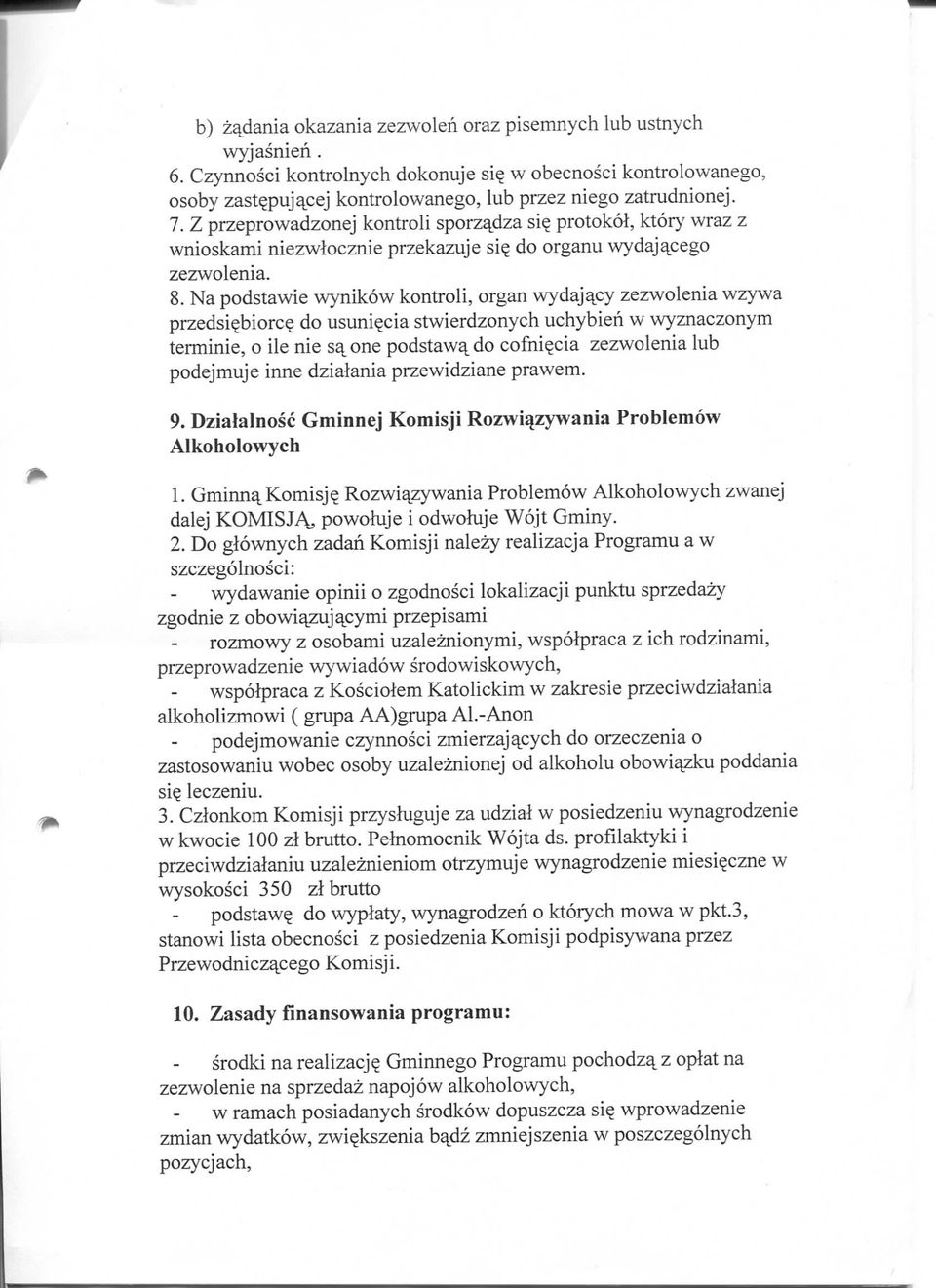 Na podstawie wynikow kontroli, organ wydaj^cy zezwolenia wzywa przedsi?biorc? do usuni?cia stwierdzonych uchybieh w wyznaczonym terminie, o ile nie s^ one podstawy do cofni?