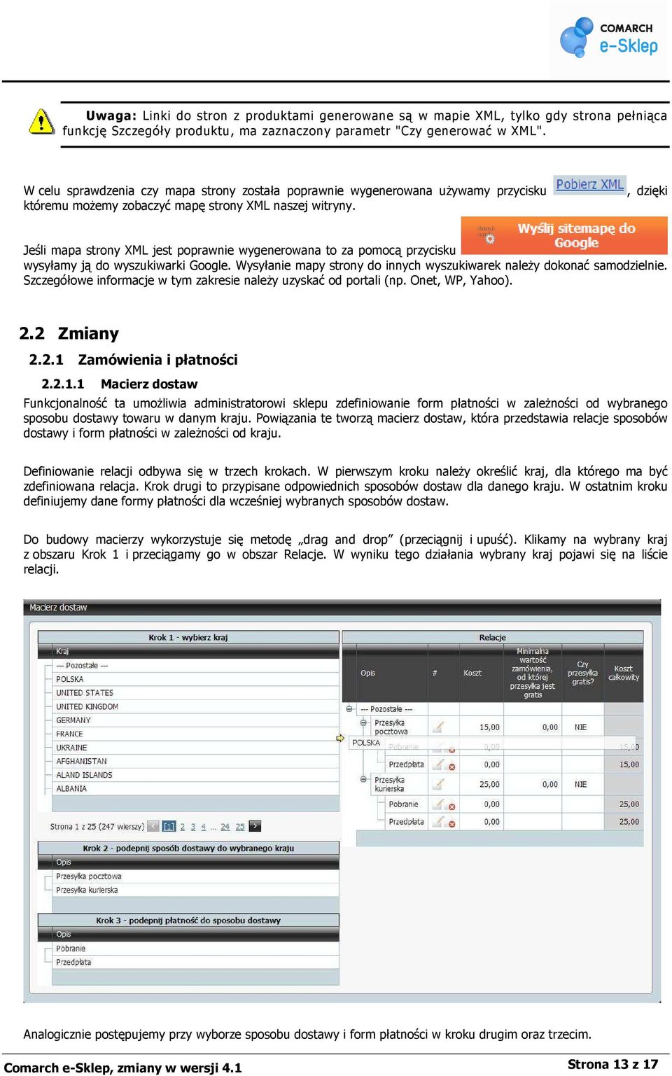 , dzięki Jeśli mapa strony XML jest poprawnie wygenerowana to za pomocą przycisku wysyłamy ją do wyszukiwarki Google. Wysyłanie mapy strony do innych wyszukiwarek naleŝy dokonać samodzielnie.