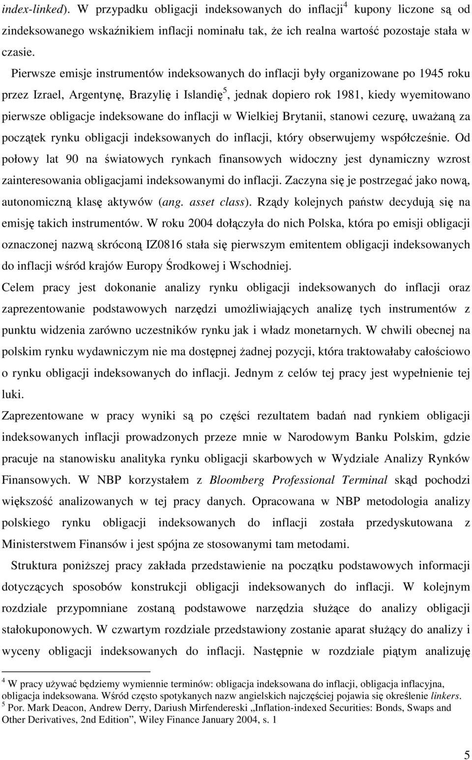 w Wielkiej Brytaii, staowi cezur, uwaa za pocztek ryku obligacji ideksowaych do iflacji, który obserwujemy współczeie.