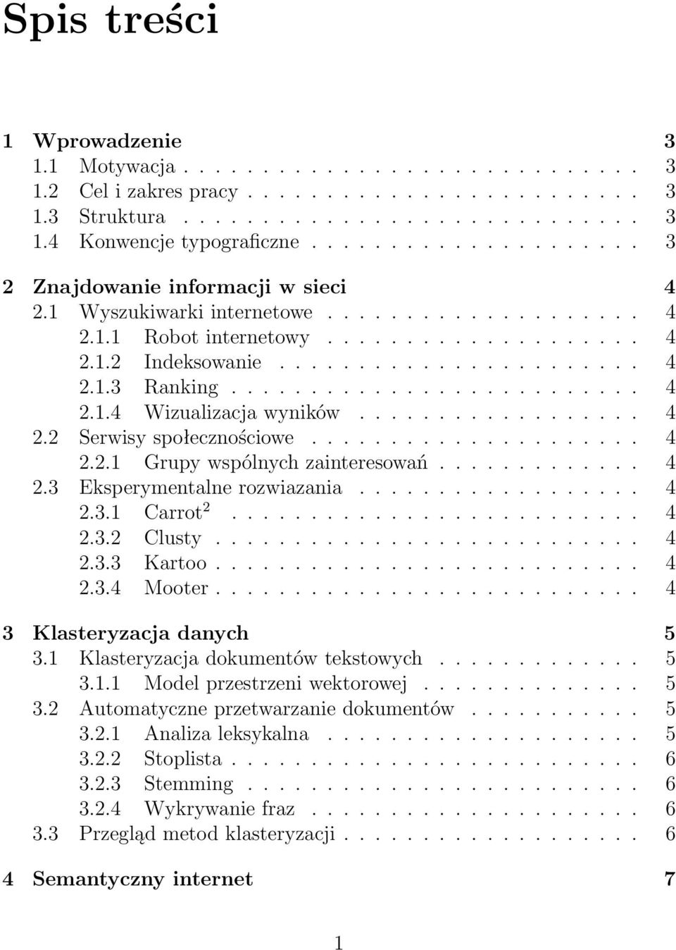 ......................... 4 2.1.4 Wizualizacja wyników.................. 4 2.2 Serwisy społecznościowe..................... 4 2.2.1 Grupy wspólnych zainteresowań............. 4 2.3 Eksperymentalne rozwiazania.