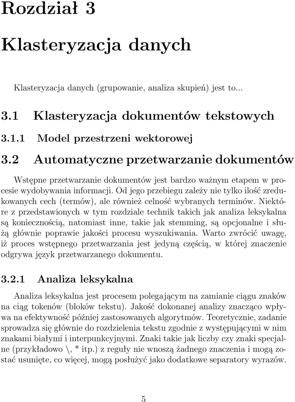 Od jego przebiegu zależy nie tylko ilość zredukowanych cech (termów), ale również celność wybranych terminów.