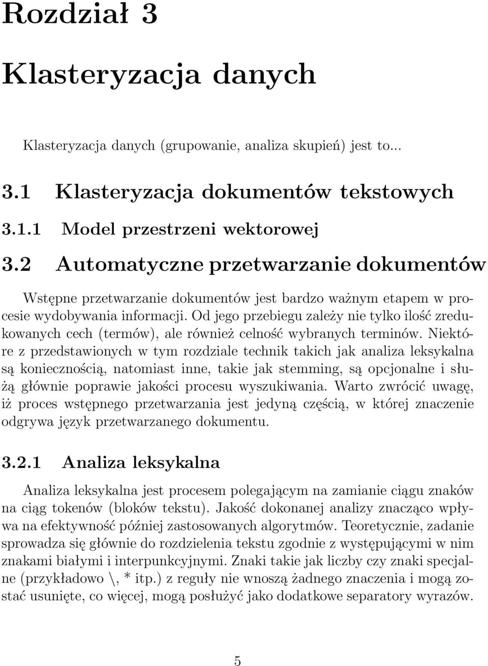 Od jego przebiegu zależy nie tylko ilość zredukowanych cech (termów), ale również celność wybranych terminów.