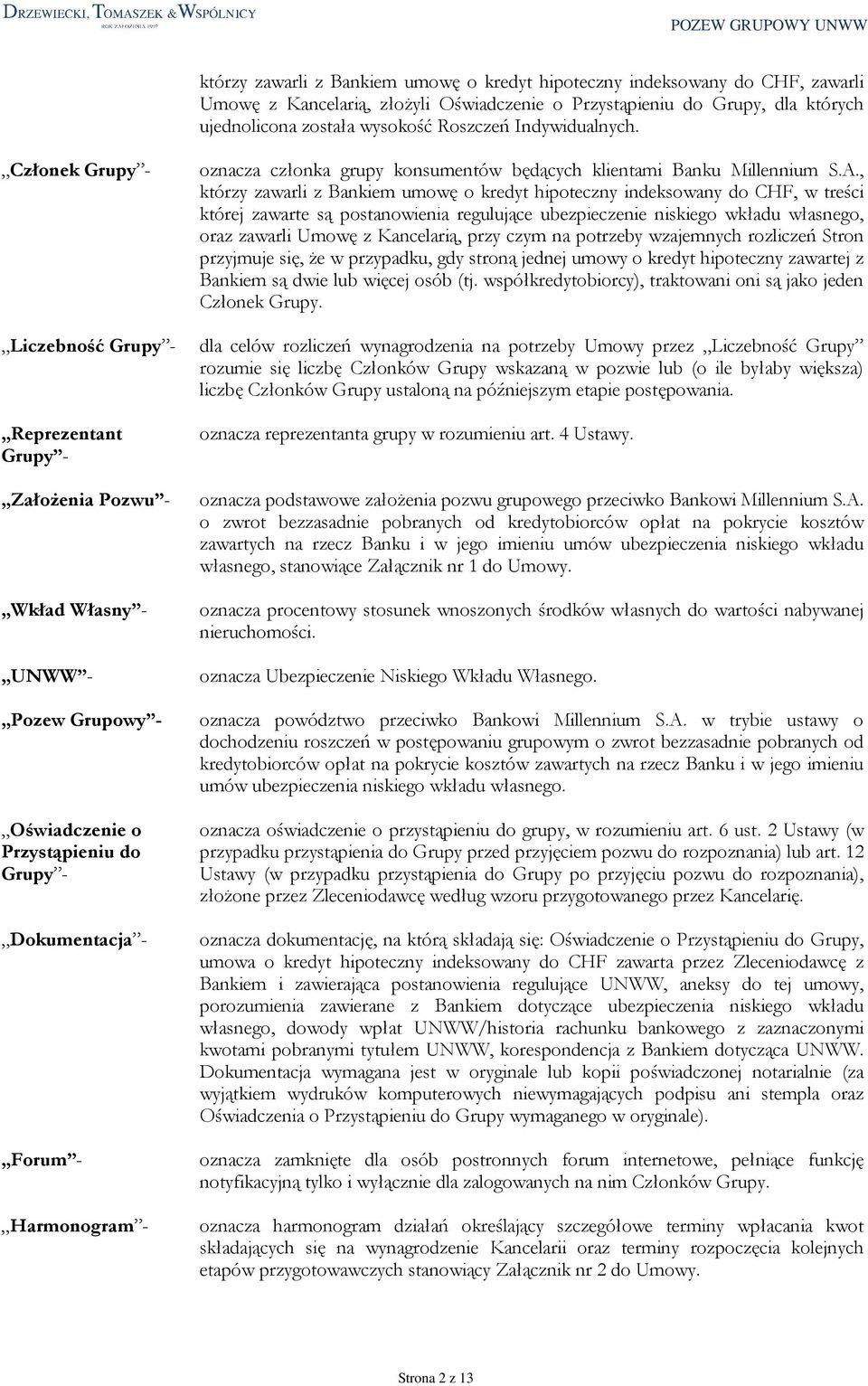 , którzy zawarli z Bankiem umowę o kredyt hipoteczny indeksowany do CHF, w treści której zawarte są postanowienia regulujące ubezpieczenie niskiego wkładu własnego, oraz zawarli Umowę z Kancelarią,