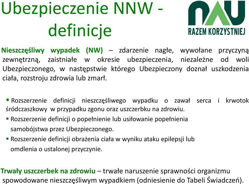 Rozszerzenie definicji nieszczęśliwego wypadku o zawał serca i krwotok śródczaszkowy w przypadku zgonu oraz uszczerbku na zdrowiu.