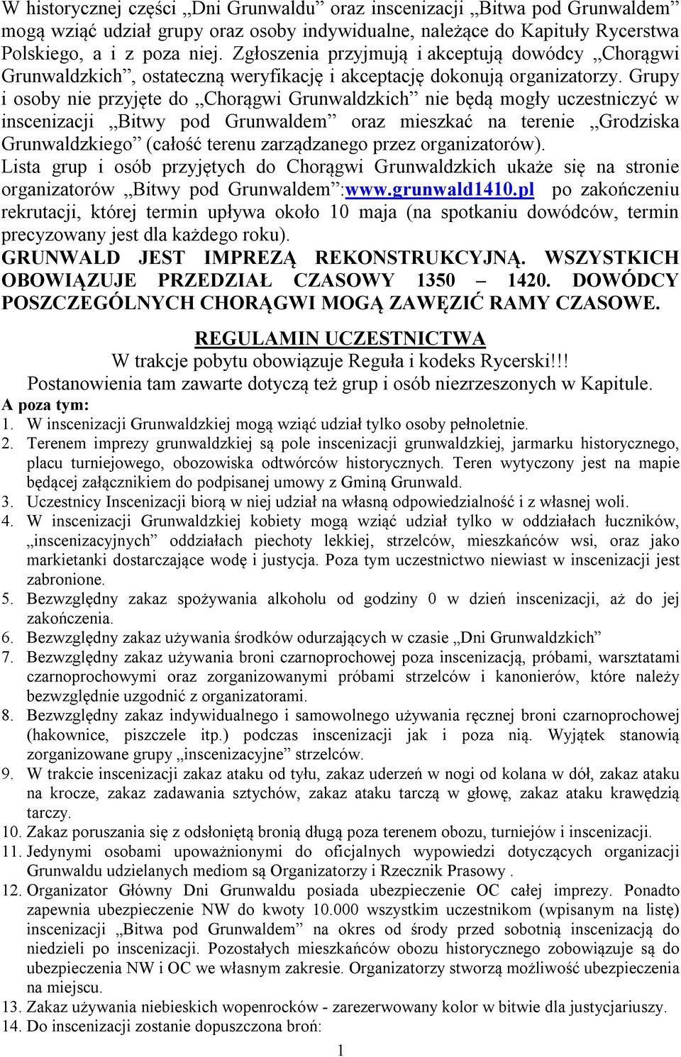 Grupy i osoby nie przyjęte do Chorągwi Grunwaldzkich nie będą mogły uczestniczyć w inscenizacji Bitwy pod Grunwaldem oraz mieszkać na terenie Grodziska Grunwaldzkiego (całość terenu zarządzanego
