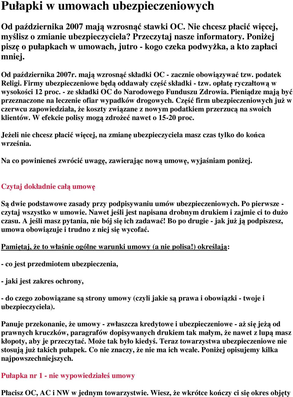 Firmy ubezpieczeniowe będą oddawały część składki - tzw. opłatę ryczałtową w wysokości 12 proc. - ze składki OC do Narodowego Funduszu Zdrowia.