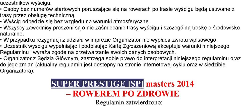 Uczestnik wyścigu wypełniając i podpisując Kartę Zgłoszeniową akceptuje warunki niniejszego Regulaminu i wyraża zgodę na przetwarzanie swoich danych osobowych.