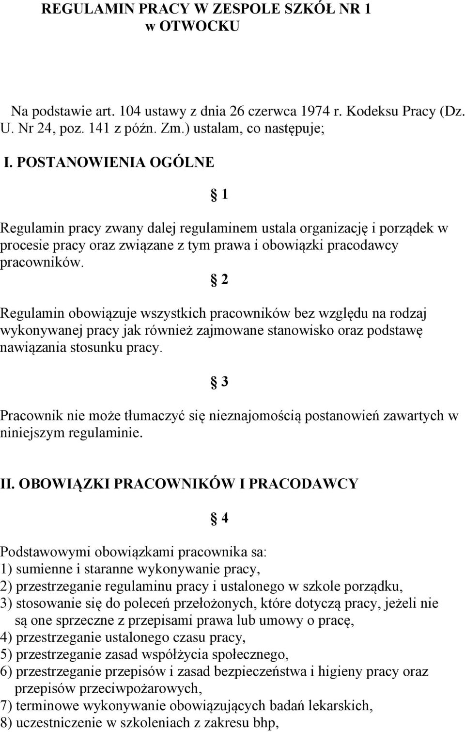 2 Regulamin obowiązuje wszystkich pracowników bez względu na rodzaj wykonywanej pracy jak również zajmowane stanowisko oraz podstawę nawiązania stosunku pracy.