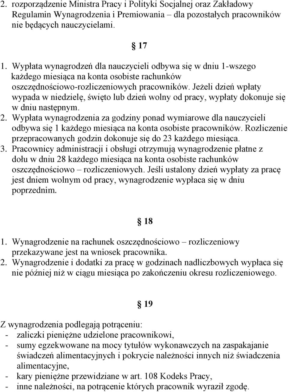 Jeżeli dzień wpłaty wypada w niedzielę, święto lub dzień wolny od pracy, wypłaty dokonuje się w dniu następnym. 2.