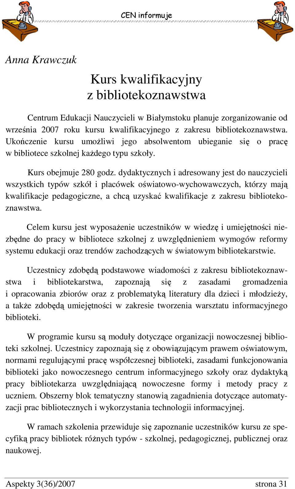 dydaktycznych i adresowany jest do nauczycieli wszystkich typów szkół i placówek oświatowo-wychowawczych, którzy mają kwalifikacje pedagogiczne, a chcą uzyskać kwalifikacje z zakresu