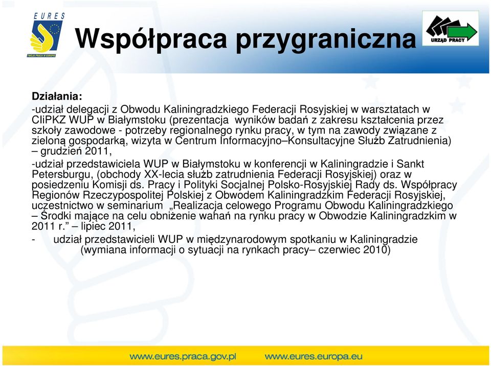 przedstawiciela WUP w Białymstoku w konferencji w Kaliningradzie i Sankt Petersburgu, (obchody XX-lecia służb zatrudnienia Federacji Rosyjskiej) oraz w posiedzeniu Komisji ds.