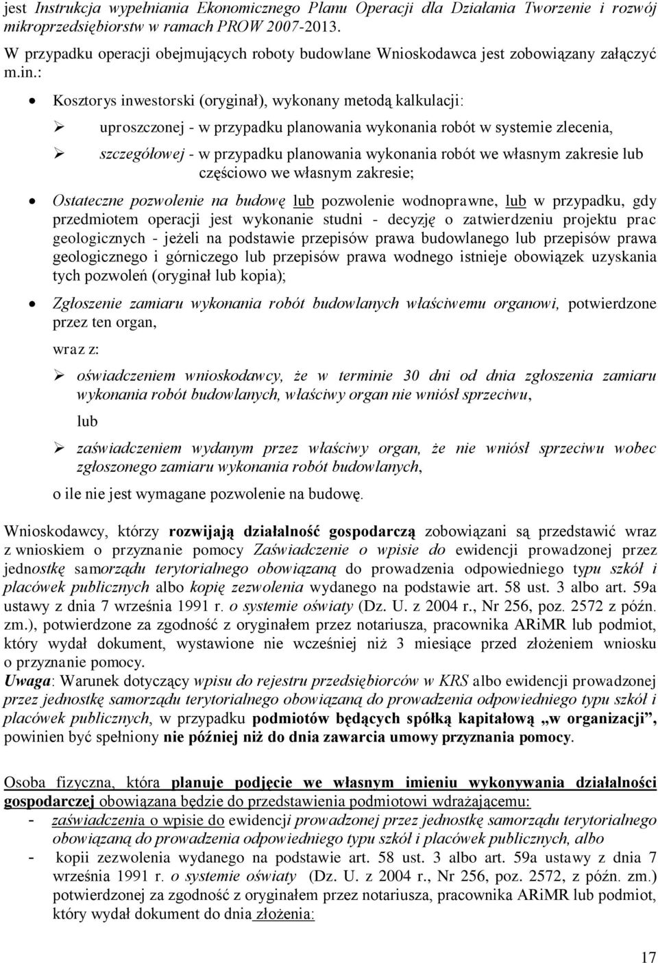 : Kosztorys inwestorski (oryginał), wykonany metodą kalkulacji: uproszczonej - w przypadku planowania wykonania robót w systemie zlecenia, szczegółowej - w przypadku planowania wykonania robót we