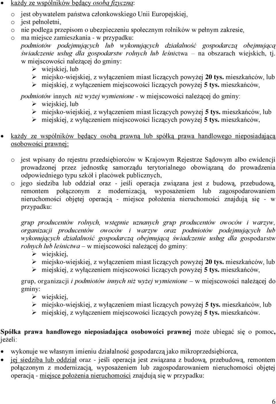 wiejskich, tj. w miejscowości należącej do gminy: wiejskiej, lub miejsko-wiejskiej, z wyłączeniem miast liczących powyżej 20 tys.