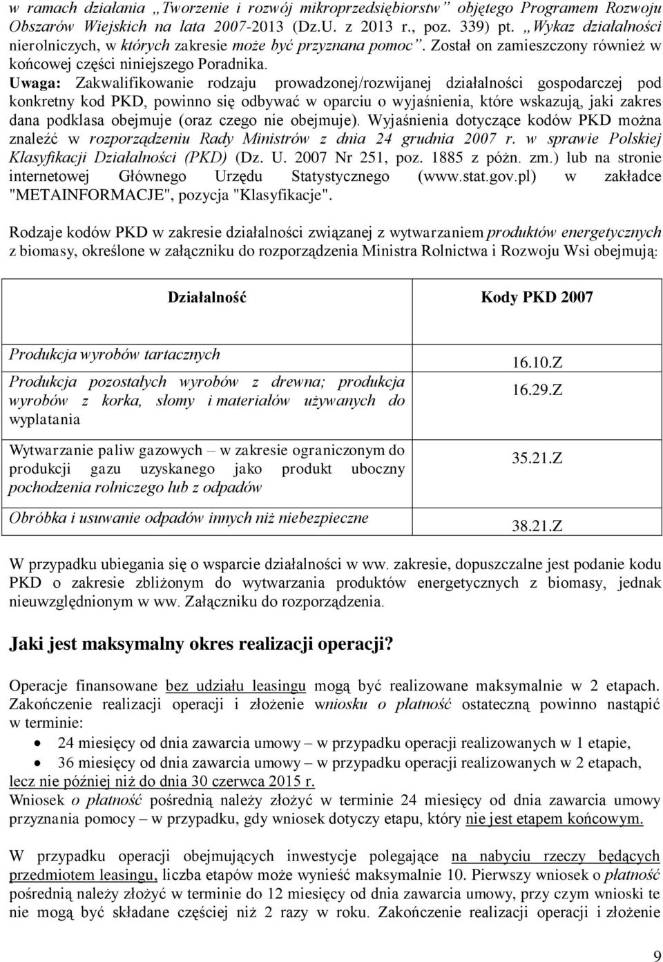 Uwaga: Zakwalifikowanie rodzaju prowadzonej/rozwijanej działalności gospodarczej pod konkretny kod PKD, powinno się odbywać w oparciu o wyjaśnienia, które wskazują, jaki zakres dana podklasa obejmuje