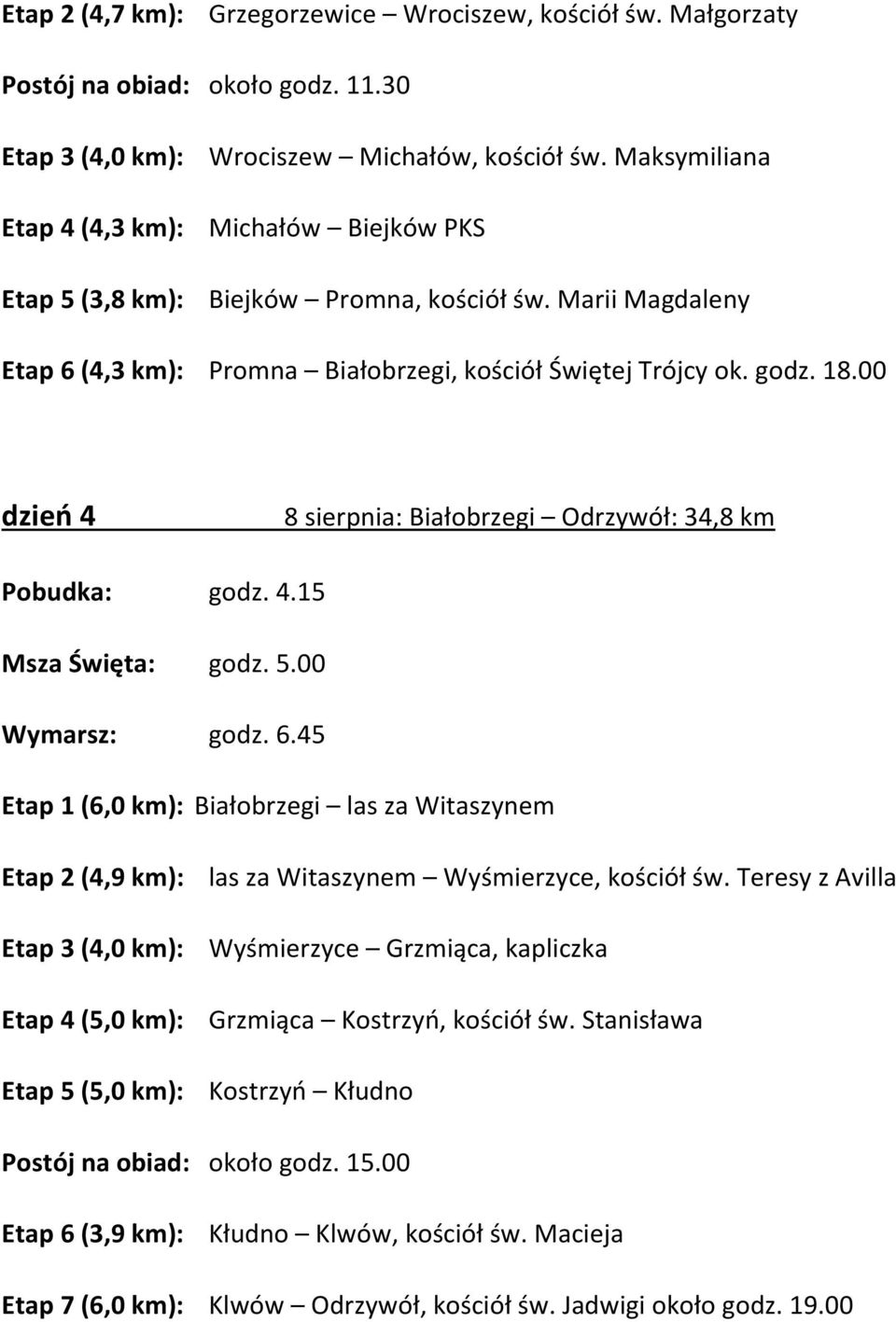 00 dzień 4 8 sierpnia: Białobrzegi Odrzywół: 34,8 km Pobudka: godz. 4.15 Msza Święta: godz. 5.00 Wymarsz: godz. 6.